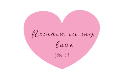 Remain in my love, Christian Quote for print or use as poster, card, flyer or T Shirt