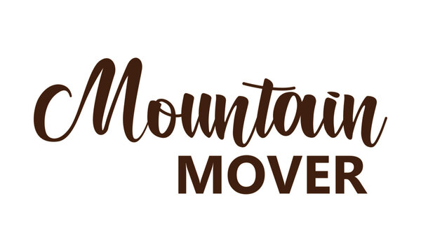 Mountain Mover, Christian Quote For Print Or Use As Poster, Card, Flyer Or T Shirt