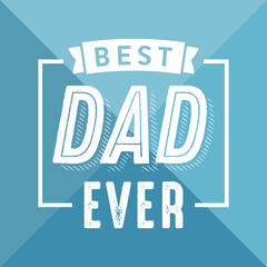 Obraz premium Best Dad Ever, Dad Appreciation, Father's Day, Happy Father's Day, Father's Day Background, Vector Text Banner Background for Posters, Flyers, Marketing, Greeting Cards
