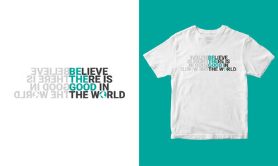 Believe there is good in the world Lettering quote for t-shirt design, Vector illustration, Typography T-shirt Vector design. - obrazy, fototapety, plakaty