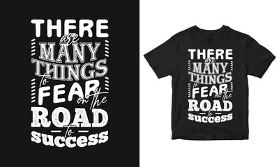 There are many things to fear on the road to success Typography quote t-shirt design, poster design, vector illustration