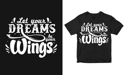 Let your dream be your wings Typography quote t-shirt design, poster design, Vector design.