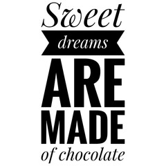 ''Sweet dreams are made of chocolate'' Quote Illustration