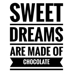 ''Sweet dreams are made of chocolate'' Quote Illustration