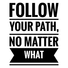 ''Follow your path, no matter what'' Motivational Quote Illustration