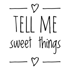 ''Tell me sweet things'' Love Quote Illustration