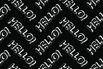 Seamless pattern of hand-drawn  words HELLO! on black background. Doodle style. Suitable for fabric, dough, wrapping paper, etc.