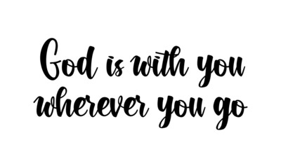 God is with you wherever you go, Christian Quote, Typography for print or use as poster, card, flyer or T Shirt