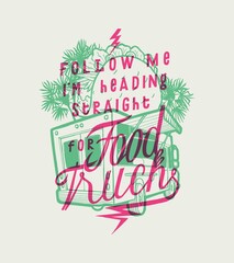 Follow me i'm heading straight for food truck. American mexican street food restaurant vintage typography screen print t-shirt print.