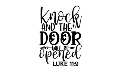 Knock and the door will be opened like 11:9 - Bible Verse t shirts design, Hand drawn lettering phrase, Calligraphy t shirt design, Isolated on white background, svg Files for Cutting Cricut and Silho