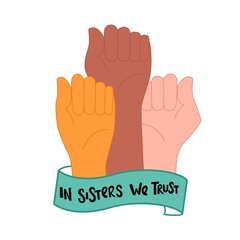 Feminist and body positive vector sticker. In sisters we trust handwritten phrase with ribbon on women hand. Lettering quotes, type, font isolated on white background for poster, banner. EPS 10