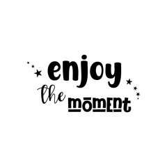 enjoy the moment  quote lettering inspiration  motivational design .phytography
