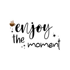 enjoy the moment  quote lettering inspiration  motivational design .phytography