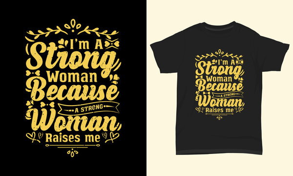 Mother's day t shirt design I'm a strong woman because a strong woman raises me