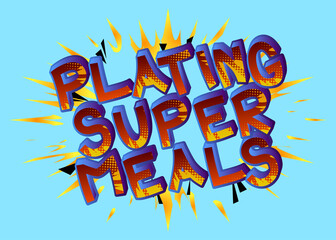 Plating Super Meals - Comic book style text. Restaurant event related words, quote on colorful background. Poster, banner, template. Cartoon vector illustration.