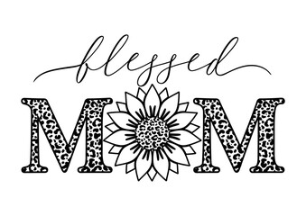 Vector outline illustration of Blessed Mom quote with sunflower and leopard print on white background. Happy Mothers day card with leopard sunflower for Mom Birthday, gift, t-shirt design, card.