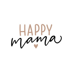 Happy mama hand drawn lettering slogan. Mom sayings for shirts, mugs, tumbler.