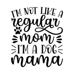 I'm not like a regular mom I'm a dog mama