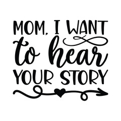 Mom, I Want to Hear Your Story