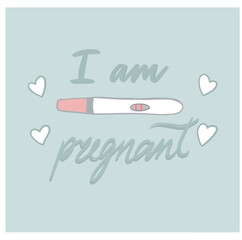 I am pregnant vector saying. Positive pregnancy test. I am pregnant. Planning baby and motherhood. Maternity quote sketch drawing colorful isolated . Motherhood poster, banner, t shirt, typography .
