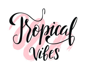 Tropical vibes, inspirational quote.  Modern calligraphy phrase with hand drawn tropical leaves. Vector lettering for print and poster. Typographic design.