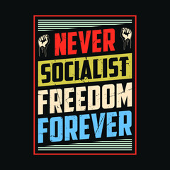 Never socialist freedom forever - Labor day T shirt or poster design