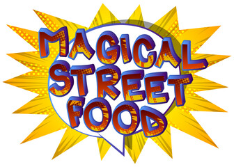 Magical Street Food - Comic book style text. Street food fun, event related words, quote on colorful background. Poster, banner, template. Cartoon vector illustration.