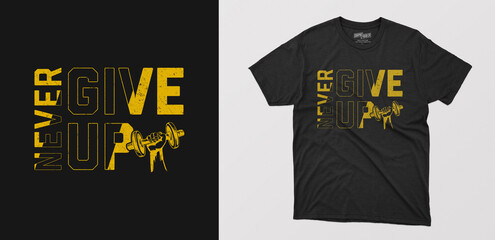 Never give modern typography gym t-shirt. motivational quotes for workout fitness