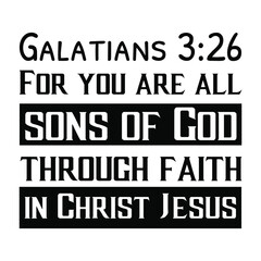 For you are all sons of God through faith in Christ Jesus. Bible verse quote
