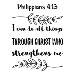 I can do all things through Christ who strengthens me. Bible verse quote
