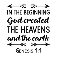 In the beginning God created the heavens and the earth. Bible verse quote

