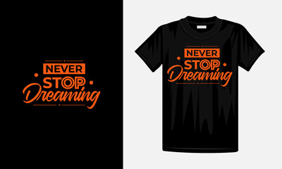 Never Stop Dreaming , typography corona t shirt design