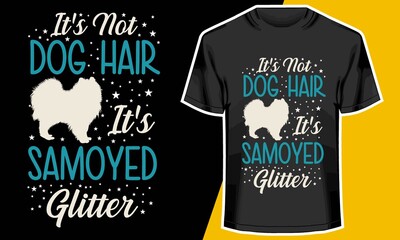 It's Not Dog Hair-It's Samoyed Glitter, Samoyed dog t shirt,  T shirt Design Idea, 