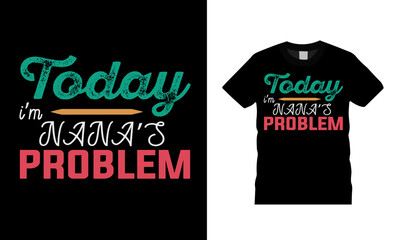 Naklejka premium Today I'm Nana's Problem t shirt design, vector, apparel, template, eps 10, typography t shirt , vintage