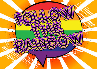Follow The Rainbow - Comic book style text. LGBTQ event related words, quote on colorful background. Poster, banner, template. Cartoon vector illustration.