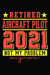 Naklejka na ściany i meble Retired Aircraft Pilot 2021 - Not My Problem Anymore T-Shirt Design