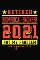 Naklejka na ściany i meble Retired Biomedical Engineer 2021 - Not My Problem Anymore T-Shirt Design