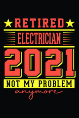 Fototapeta na wymiar Retired Electrician 2021 - Not My Problem Anymore T-Shirt Design