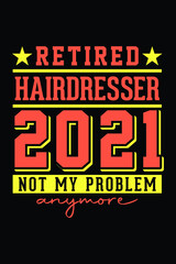Retired Hairdresser 2021 - Not My Problem Anymore T-Shirt Design