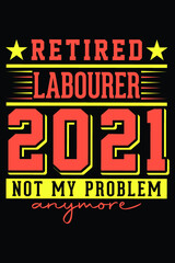 Naklejka na ściany i meble Retired Labourer 2021 - Not My Problem Anymore T-Shirt Design