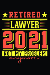 Naklejka premium Retired Lawyer 2021 - Not My Problem Anymore T-Shirt Design