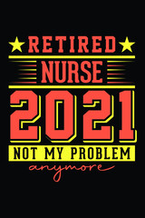 Retired Nurse 2021 - Not My Problem Anymore T-Shirt Design