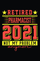 Fototapeta na wymiar Retired Pharmasist 2021 - Not My Problem Anymore T-Shirt Design