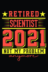 Obraz premium Retired Scientist 2021 - Not My Problem Anymore T-Shirt Design