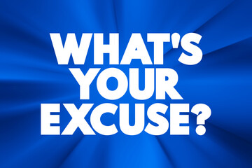 What's Your Excuse question text quote, concept background.