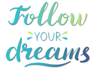 Follow your dreams - vector Inspirational, handwritten quote. Motivation lettering inscription