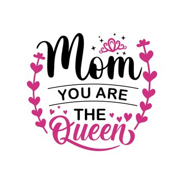Mom you are the queen vector illustration - hand drawn Mother lettering text, cute phrase for Mother's day. Good for t shirt design, poster, card, mug and other gift design