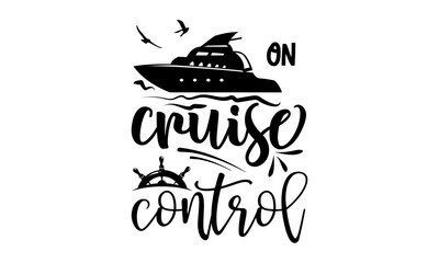 On cruise control - Cruise t shirts design, Hand drawn lettering phrase, Calligraphy t shirt design, Isolated on white background, svg Files for Cutting Cricut and Silhouette, EPS 10 - obrazy, fototapety, plakaty