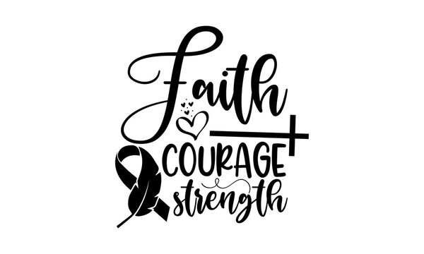 Faith courage strength - Breast Cancer t shirts design, Hand drawn lettering phrase, Calligraphy t shirt design, Isolated on white background, svg Files for Cutting Cricut and Silhouette, EPS 10