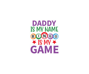 Daddy Is My Name Bingo Is My Game, Funny Bingo Quote, Bingo Cutting File, Bingo shirt design vector, Bingo typography, gift for bingo player, Bingo lover svg